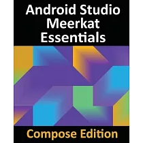 Android Studio Meerkat Essentials ─ Compose Edition： Developing Android Apps with Android Studio， Jetpack Compose， and Kotlin
