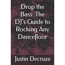 Drop the Bass： The DJ’s Guide to Rocking Any Dancefloor