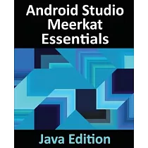 Android Studio Meerkat Essentials ─ Java Edition： Developing Android Apps Using Android Studio Meerkat and Java