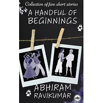 A Handful Of Beginnings： Collection of five short stories