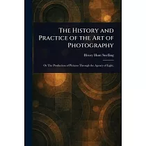 The History and Practice of the Art of Photography