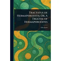 Tractatus De Hermaphroditis; Or， A Treatise of Hermaphrodites