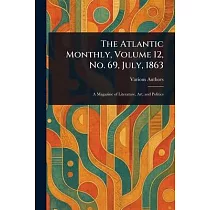 The Atlantic Monthly， Volume 12， No. 69， July， 1863