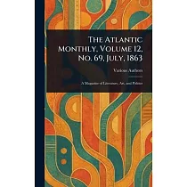 The Atlantic Monthly， Volume 12， No. 69， July， 1863