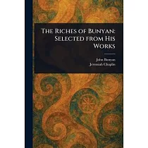 The Riches of Bunyan： Selected From His Works