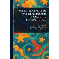 Songs From Alice in Wonderland and Through the Looking─Glass