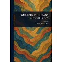 Our English Towns and Villages