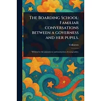 The Boarding School： Familiar Conversations Between a Governess and Her Pupils.