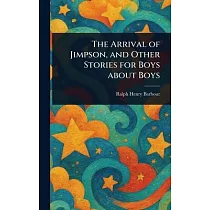 The Arrival of Jimpson， and Other Stories for Boys About Boys