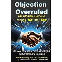 Objection Overruled： The Ultimate Guide to Turning ’No’ into ’Yes’" No more lost sales─turn every "No" into a "Yes" today! #SalesObjectionHandling #Ov