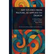 Art─Studies From Nature， as Applied to Design