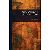 Oscar Wilde， a Critical Study