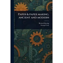 Paper & Paper Making， Ancient and Modern