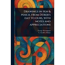 Drawings in Pen & Pencil From Dürer’s Day to Ours， With Notes and Appreciations