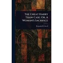 The Great Harry Thaw Case; Or， A Woman’s Sacrifice