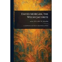 David Morgan， the Welsh Jacobite