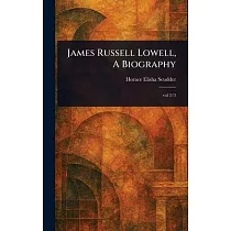 James Russell Lowell， A Biography
