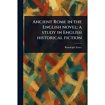 Ancient Rome in the English Novel： a Study in English Historical Fiction