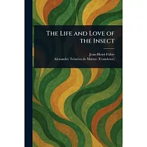 The Life and Love of the Insect