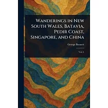 Wanderings in New South Wales， Batavia， Pedir Coast， Singapore， and China