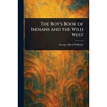 The Boy’s Book of Indians and the Wild West