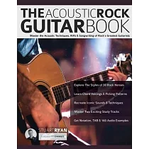 The Acoustic Rock Guitar Book： Master the Acoustic Techniques， Riffs， & Songwriting of Rock’s Greatest Guitarists
