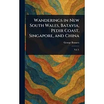 Wanderings in New South Wales， Batavia， Pedir Coast， Singapore， and China