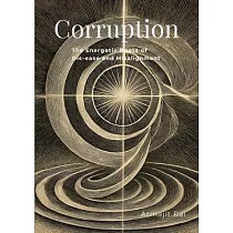 Corruption： The Energetic Roots of Dis─ease and Misalignment