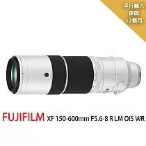 FUJIFILM XF 150─600mm F5.6─8 R LM OIS WR *超望遠變焦鏡頭─平行輸入~贈 拭鏡筆+減壓背帶