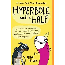 Hyperbole and a Half: Unfortunate Situations, Flawed Coping Mechanisms, Mayhem, and Other Things That Happened