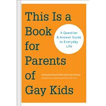This Is a Book for Parents of Gay Kids: A Question & Answer Guide to Everyday Life