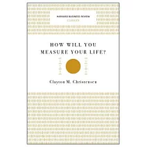 你要如何衡量你的人生?：哈佛商學院最重要的一堂課