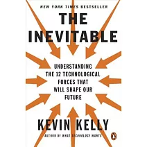 The Inevitable: Understanding the 12 Technological Forces That Will Shape Our Future