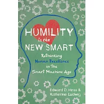 Humility Is the New Smart: Rethinking Human Excellence in the Smart Machine Age