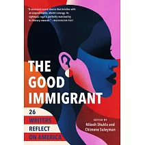 The Good Immigrant: 26 Writers Reflect on America