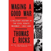 Waging a Good War: A Military History of the Civil Rights Movement, 1954-1968