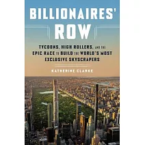 Billionaires’ Row: Tycoons, High Rollers, and the Epic Race to Build the World’s Most Exclusive Skyscrapers