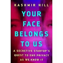 Your Face Belongs to Us: A Secretive Startup’s Quest to End Privacy as We Know It