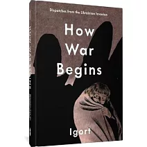 How War Begins: Dispatches from the Ukrainian Invasion