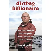 Dirtbag Billionaire: How Yvon Chouinard Built Patagonia, Made a Fortune and Gave It All Away