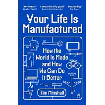 Your Life Is Manufactured: How We Make Things, Why It Matters and How We Can Do It Better