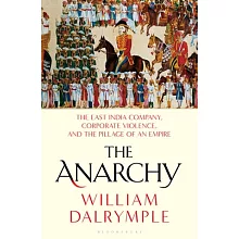 The Anarchy: The East India Company, Corporate Violence, and the Pillage of an Empire