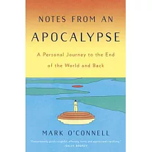 Notes from an Apocalypse: A Personal Journey to the End of the World and Back