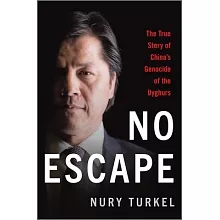 No Escape: A Uyghur’’s Story of Oppression, Genocide, and China’’s Digital Dictatorship