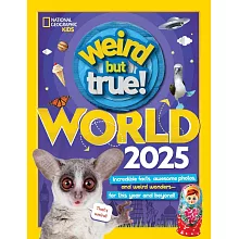 Weird But True World 2025: Incredible Facts, Awesome Photos, and Weird Wonders--For This Year and Beyond!