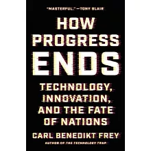 How Progress Ends: Technology, Innovation, and the Fate of Nations