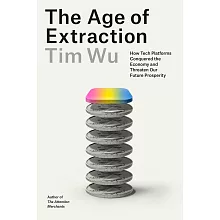 The Age of Extraction: How Tech Platforms Conquered the Economy and Threaten Our Future Prosperity