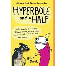 Hyperbole and a Half: Unfortunate Situations, Flawed Coping Mechanisms, Mayhem, and Other Things That Happened