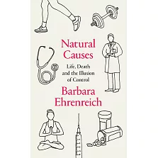 Natural Causes: An Epidemic of Wellness, the Certainty of Dying, and Our Illusion of Control