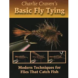 Charlie Craven’s Basic Fly Tying: Modern Techniques for Flies That Catch  Fish